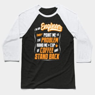 I'm An Engineer - Hand Me A Coffee And Stand Back Baseball T-Shirt